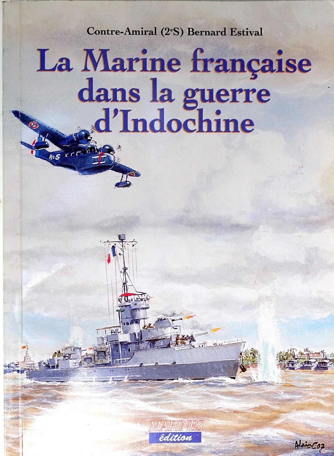 La Marine fran&ccedil;aise dans la guerre d&#039;Indochine. Bernard Estival