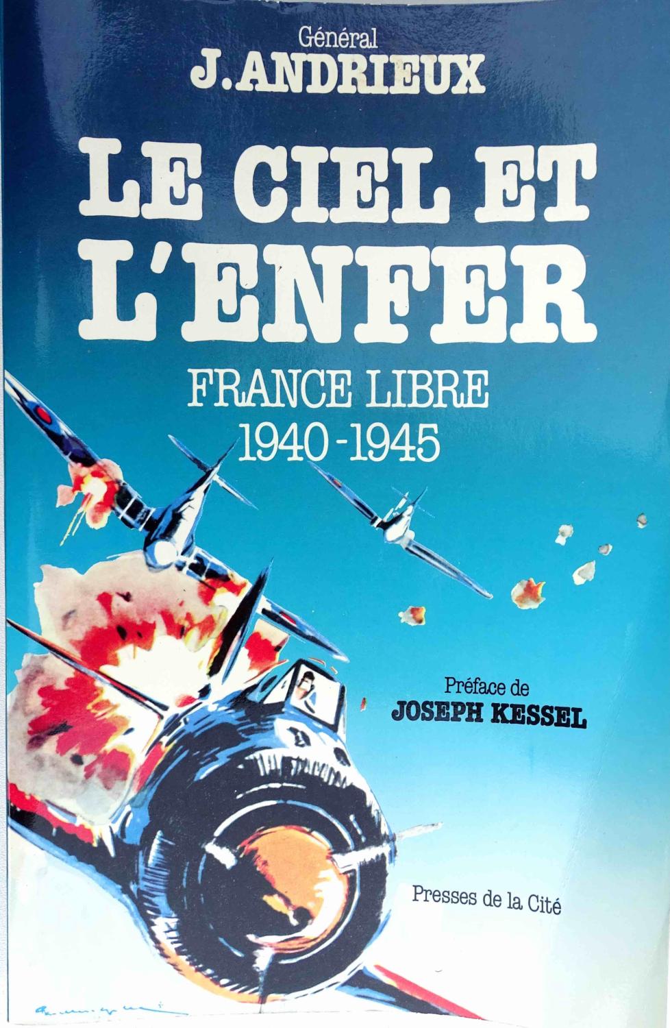 Le ciel et l'enfer   France Libre 1940-1945  Général J. Andrieux. Pilote