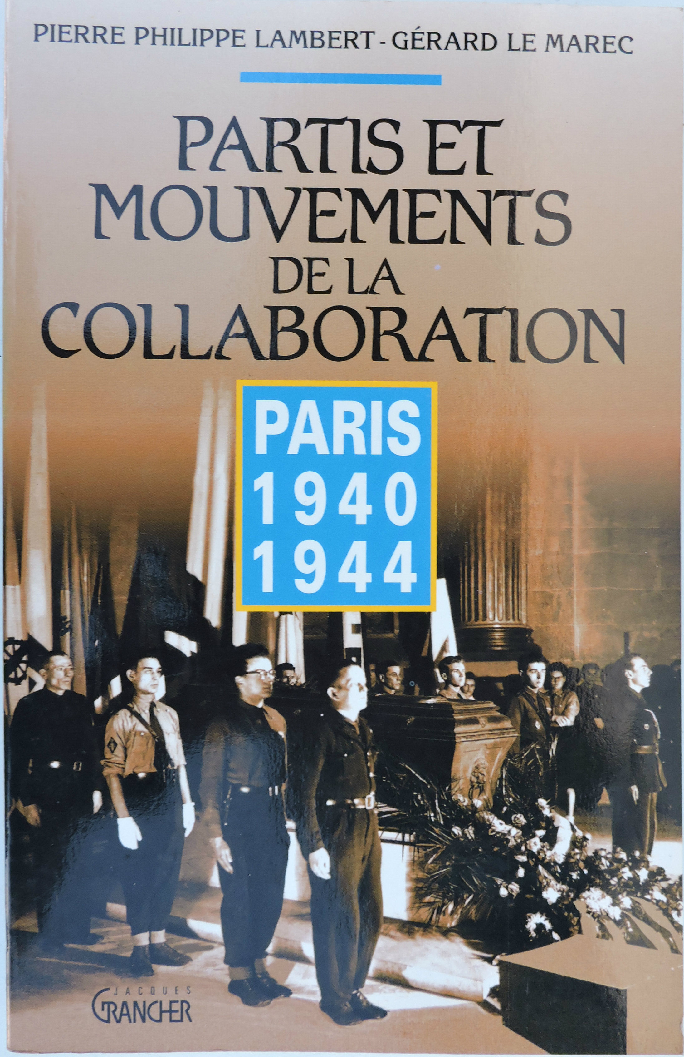 Partis et mouvements de la Collaboration Paris 1940-1944  Lambert &amp; Le Marec