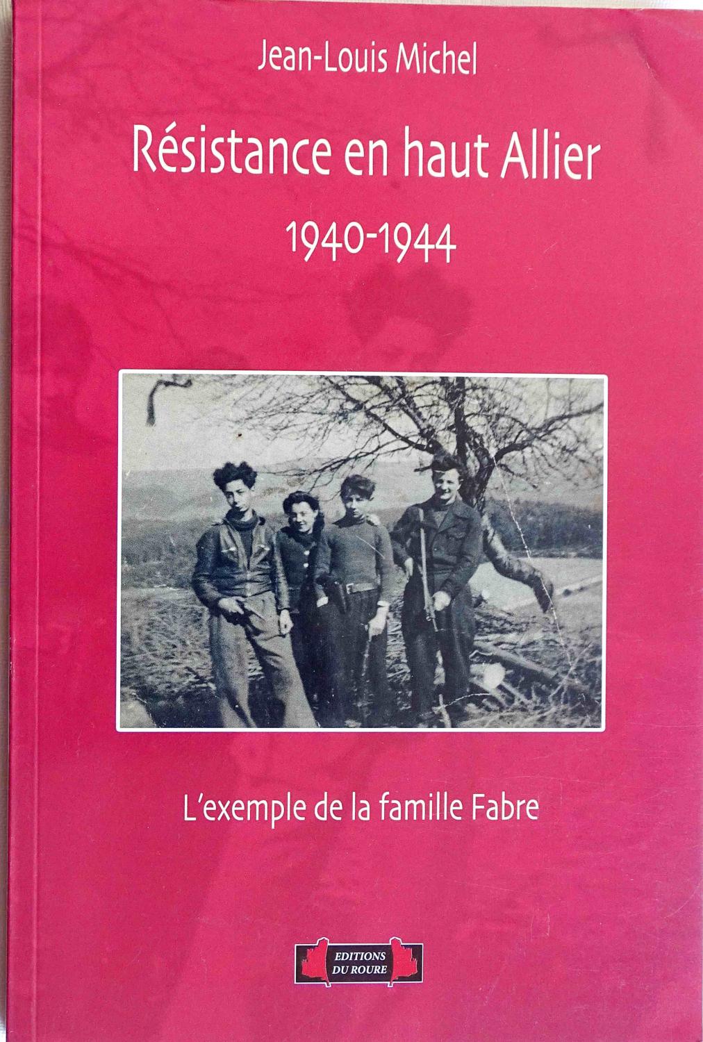 R&eacute;sistance en haut Allier 1940-1944  L&#039;exemple de la famille Fabre. Jean Louis Michel