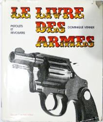 Le livre des armes. Pistolets et revolvers. Dominique Venner