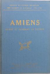 Amiens avant et pendant la guerre  1914-1918 Guide Michelin Champs de bataille